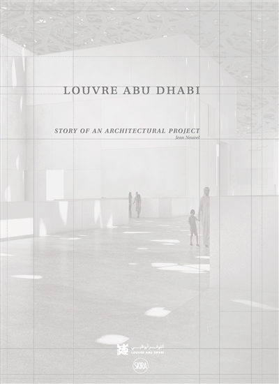 Louvre Abu Dhabi : story of an architectural project : Jean Nouvel
