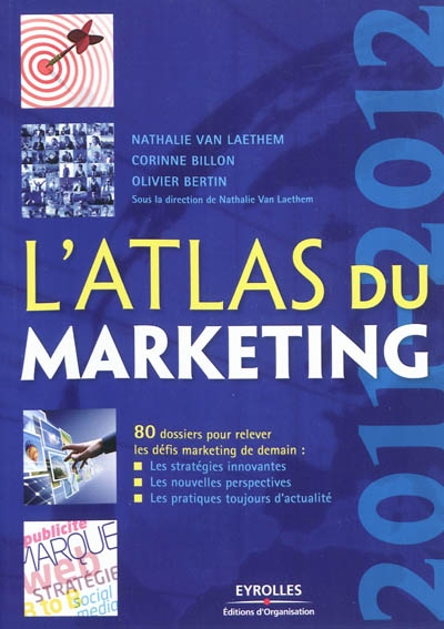 L'atlas du marketing : 80 dossiers pour relever les défis marketing de demain : les stratégies innovantes, les nouvelles perspectives, les pratiques toujours d'actualité