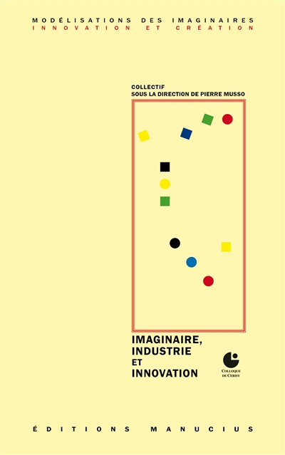 Imaginaire, industrie et innovation : colloque de Cerisy