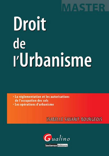 Droit de l'urbanisme : la réglementation et les autorisations de l'occupation des sols, les opérations d'urbanisme