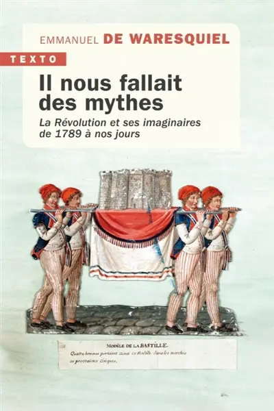 Il nous fallait des mythes : la Révolution et ses imaginaires de 1789 à nos jours Il nous fallait des mythes : la Révolution et ses imaginaires de 1789 à nos jours