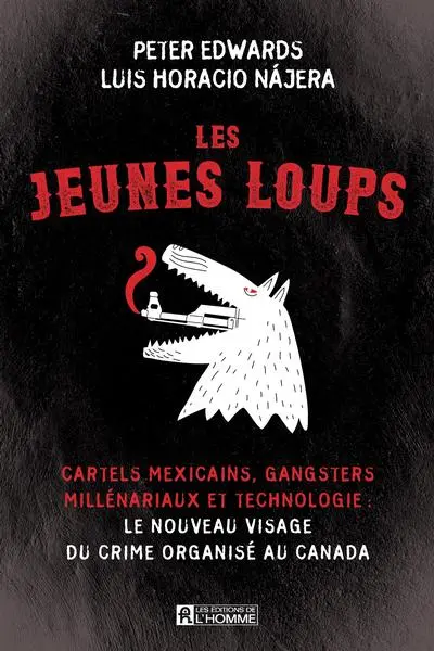 Les jeunes loups : Cartels mexicains, gangsters millénariaux et technologie : le nouveau visage du crime organisé au Canada