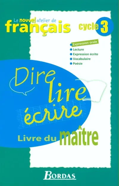 Dire, lire, écrire, cycle 3 : livre du maître : expression orale, expression écrite, vocabulaire, poésie