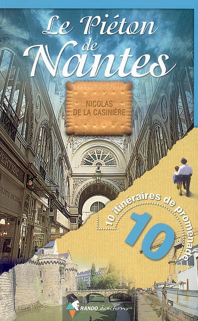 Le piéton de Nantes : 10 itinéraires de promenade