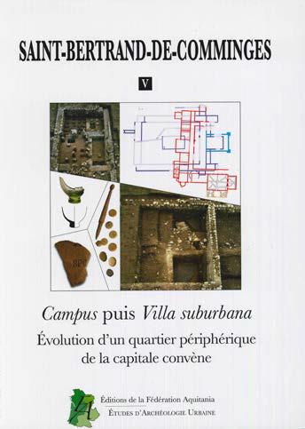 Saint-Bertrand-de-Comminges. Vol. 5. Campus puis villa suburbana : évolution d'un quartier périphérique de la capitale convène