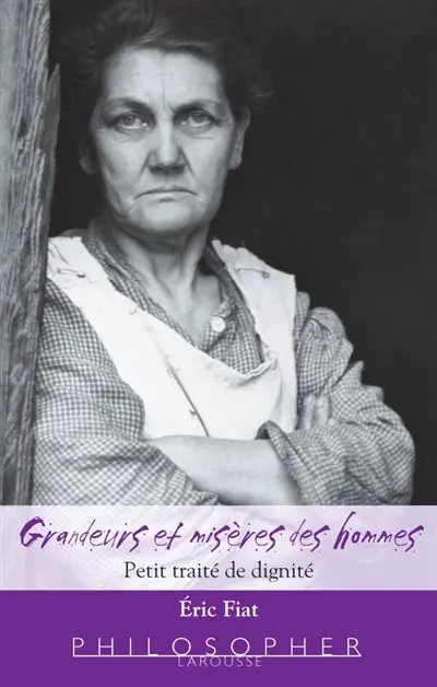 Grandeurs et misères des hommes : petit traité de dignité