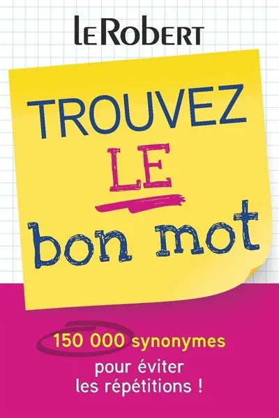 Trouvez le bon mot : 150.000 synonymes pour éviter les répétitions !