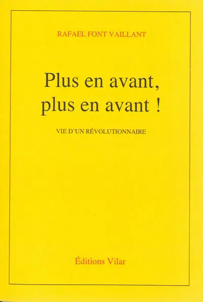 Plus en avant, plus en avant ! : vie d'un révolutionnaire