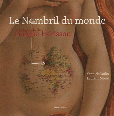 Le nombril du monde : la légende de Pougne-Hérisson : il faut le voir pour le croire