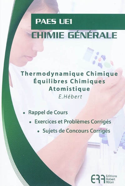 Chimie générale, PAES UE1 : thermodynamique chimique, équilibres chimiques, atomistique : rappel de cours, exercices et problèmes corrigés, sujets de concours corrigés