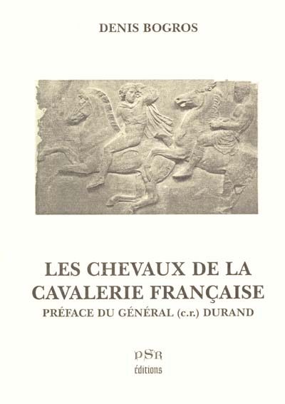 Les chevaux de la cavalerie française : de François 1er (1515) à Georges Clémenceau (1918)
