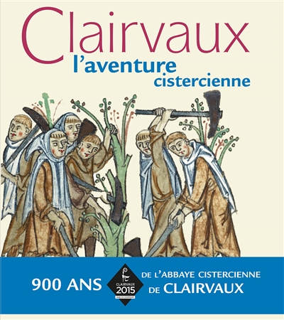Clairvaux, l'aventure cistercienne