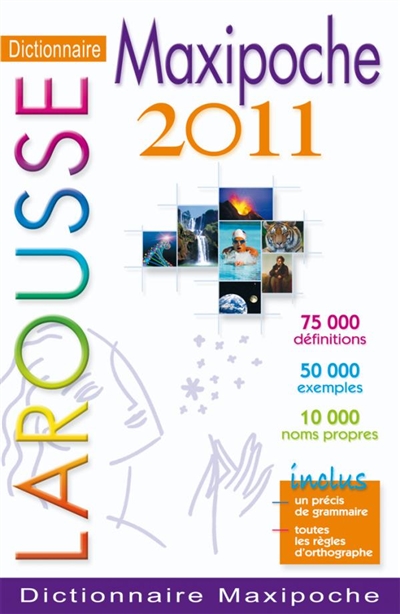 Dictionnaire Larousse maxipoche 2011 : 75.000 définitions, 50.000 exemples, 10.000 noms propres : inclus un précis de grammaire, toutes les règles d'orthographe
