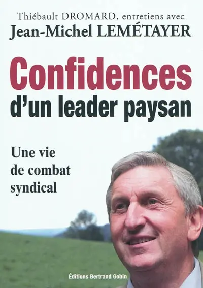 Confidences d'un leader paysan : une vie de combat syndical