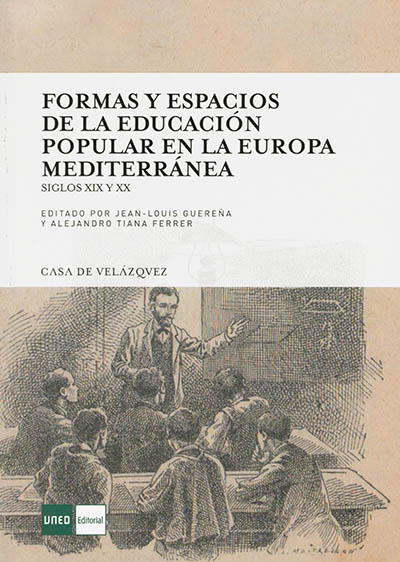 Formas y espacios de la educacion popular en la Europa mediterranea : siglos XIX y XX