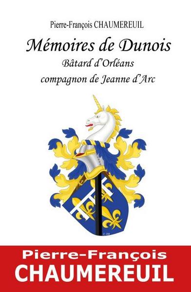 Mémoires de Dunois : bâtard d'Orléans : compagnon de Jeanne d'Arc