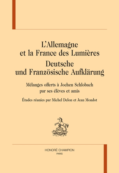 L'Allemagne et la France des Lumières. Deutsche und französische Aufklärung : mélanges offerts à Jochen Schlobach par ses élèves et amis