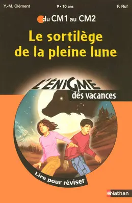 Le sortilège de la pleine lune : lire pour réviser du CM1 au CM2, 9-10 ans