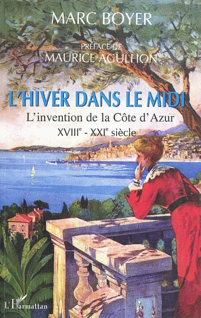 L'hiver dans le Midi : l'invention de la Côte d'Azur : XVIIIe-XXIe siècle