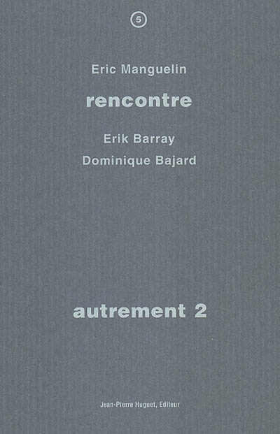 Autrement. Vol. 2. Rencontre avec Erik Barray, Dominique Bajard