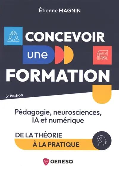 Concevoir une formation : pédagogie, neurosciences, IA et numérique : de la théorie à la pratique