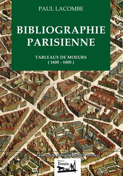 Bibliographie parisienne : tableaux de moeurs (1600-1800)