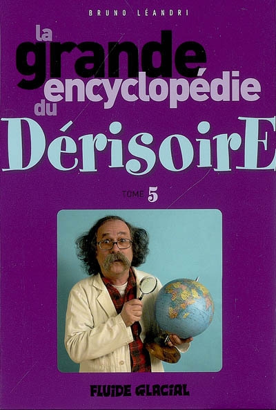 La grande encyclopédie du dérisoire. Vol. 5