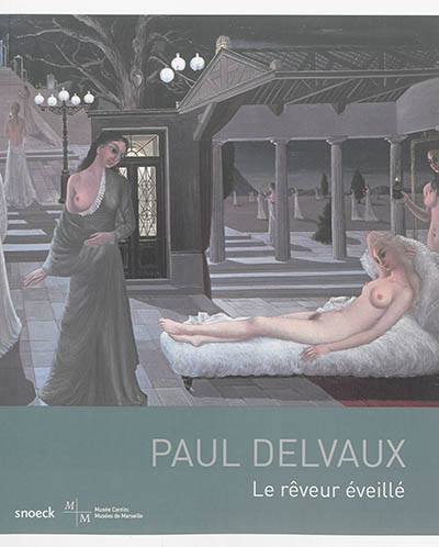 Paul Delvaux : le rêveur éveillé