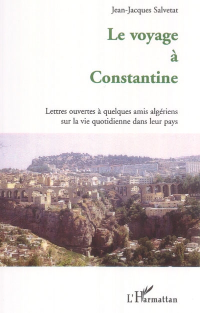 Le voyage à Constantine : lettres ouvertes à quelques amis algériens sur la vie quotidienne dans leur pays