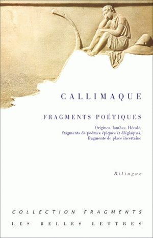 Fragments poétiques : Origines, Iambes, Hécalè, fragments de poèmes épiques et élégiaques, fragments de place incertaine