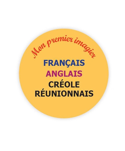 Mon imagier trilingue  français-anglais-créole réunionnais : 1.000 mots, illustrations et expressions