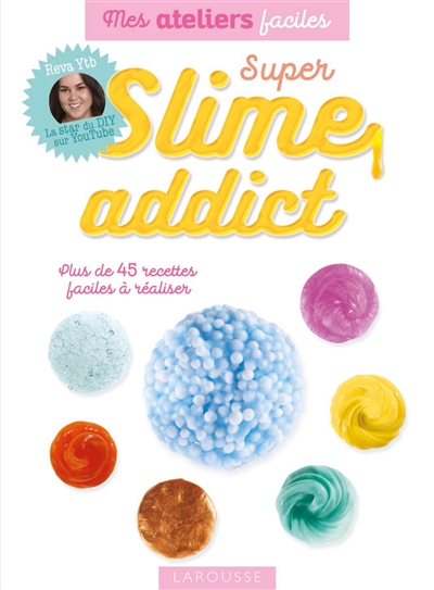 Super slime addict : plus de 45 modèles faciles à réaliser