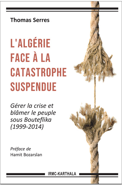 L'Algérie face à la catastrophe suspendue : gérer la crise et blâmer le peuple sous Bouteflika : 1999-2014