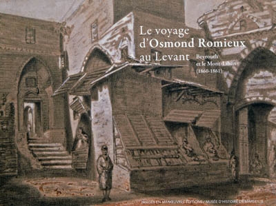 Le voyage d'Osmond Romieux au Levant : Beyrouth et le Mont-Liban (1860-1861)