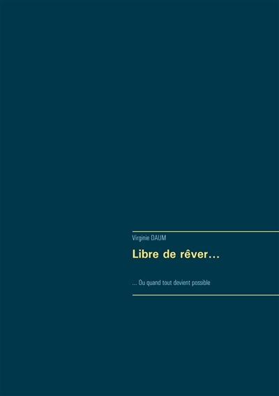 Libre de rêver... : Ou...