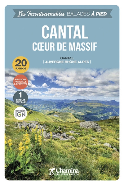Cantal, coeur de massif : Cantal (Auvergne-Rhône-Alpes) : 20 randos, pratique familiale & sportive, 1 circuit en ville