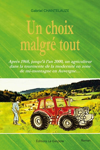 Un choix malgré tout : après 1968, jusqu'à l'an 2000, un agriculteur dans la tourmente de la modernité en zone de mi-montagne en Auvergne...