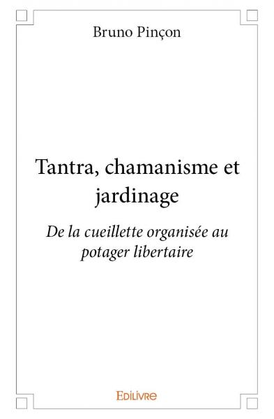 Tantra, chamanisme et jardinage : De la cueillette organisée au potager libertaire