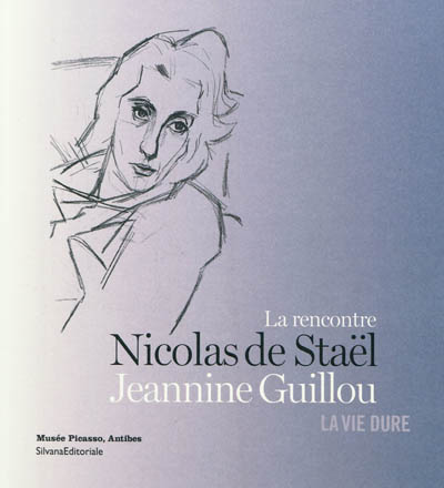 La rencontre de Jeannine Guillou et de Nicolas de Staël : la vie dure : exposition, Antibes, Musée Picasso, du 8 octobre 2011 au 8 janvier 2012