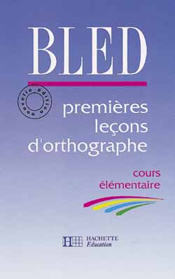 Bled. Premières leçons d'orthographe - Cours élémentaire