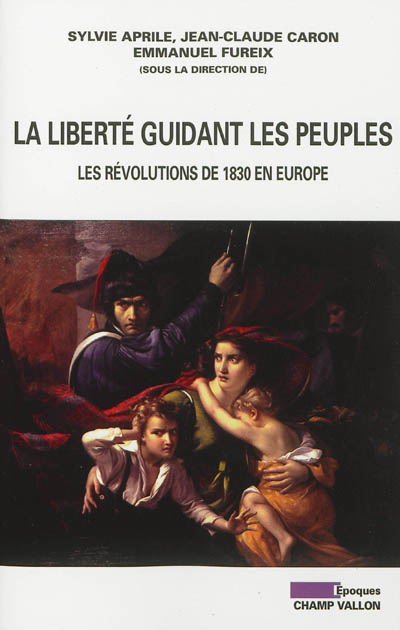 La liberté guidant les peuples : les révolutions de 1830 en Europe
