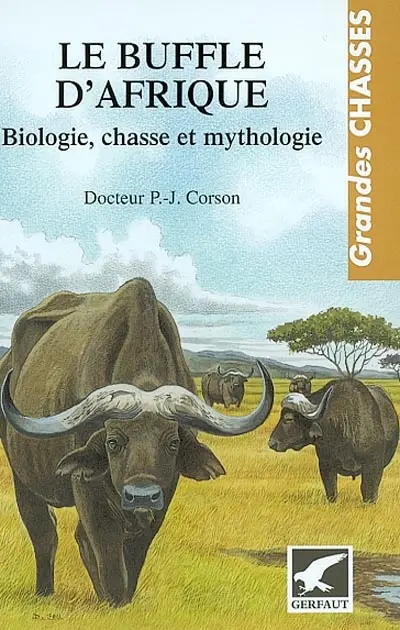 Le buffle d'Afrique : biologie, mythologie et chasse