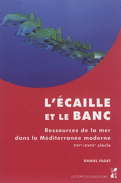 L'écaille et le banc : ressources de la mer dans la Méditerranée moderne : XVIe-XVIIIe siècle