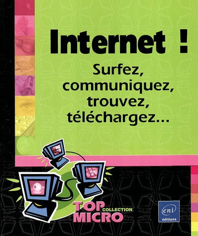 Internet ! : surfez, communiquez, trouvez, téléchargez