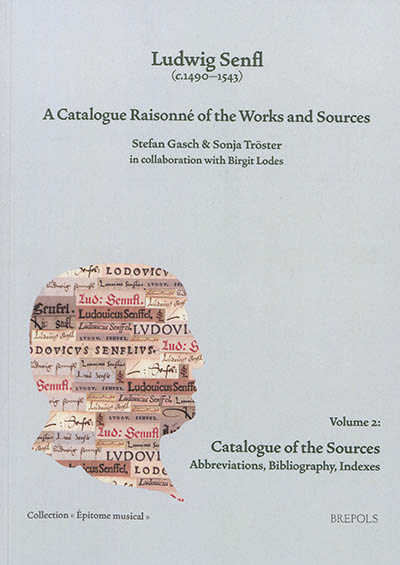 Ludwig Senfl (c.1490-1543) : a catalogue raisonné of the works and sources. Vol. 2. Catalogue of the sources : abbreviations, bibliography, indexes