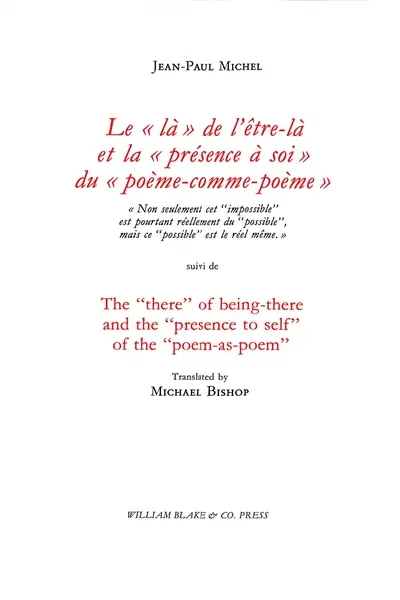 Le là de l'être-là et la présence à soi du poème-comme-poème : non seulement cet impossible est pourtant réellement du possible, mais ce possible est le réel même. The there of being-there and the presence to self of the poem-as-poem