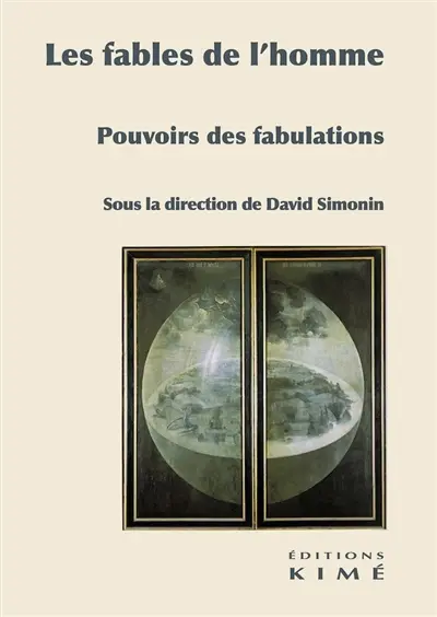 Les fables de l'homme : pouvoirs des fabulations
