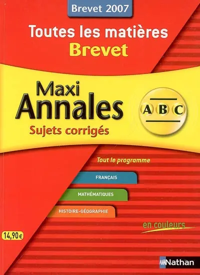 Toutes les matières brevet 2007 : maxi annales : sujets corrigés