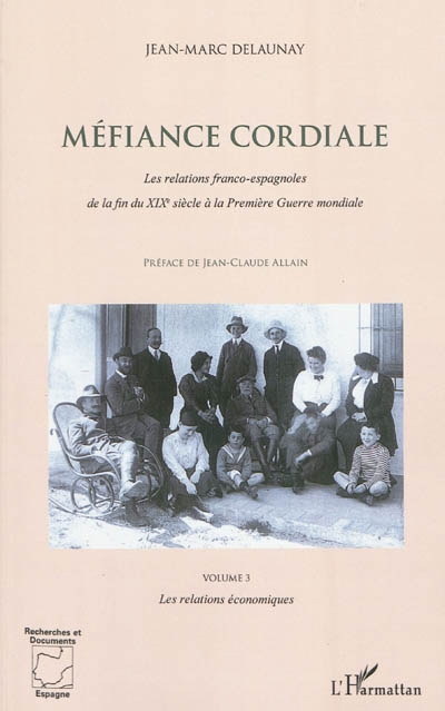 Méfiance cordiale : les relations franco-espagnoles de la fin du XIXe siècle à la Première Guerre mondiale. Vol. 3. Les relations économiques