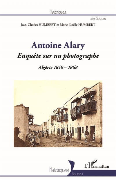 Antoine Alary : enquête sur un photographe : Algérie 1850-1868